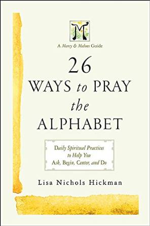  26 Ways to Pray the Alphabet- Daily Spiritual Practices to Help you Ask, Begin, Center, and Do.jpg