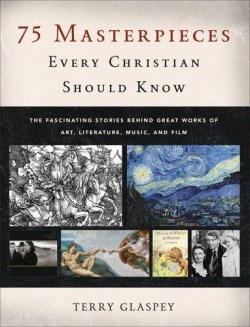 75 Masterpieces Every Christian Should Know- The Fascinating Stories Behind Great Works of Art.jpg