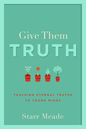 Give Them Truth- Teaching Eternal Truths to Young Minds.jpg