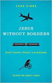 Jesus Without Borders- What Planes, Trains, & Rickshaws Taught Me About Jesus .jpg