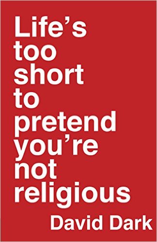Life's Too Short to Pretend You're Not Religious  .jpg