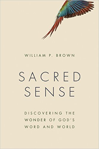 Sacred Sense- Discovering the Wonder of God's Word and World William Brown .jpg