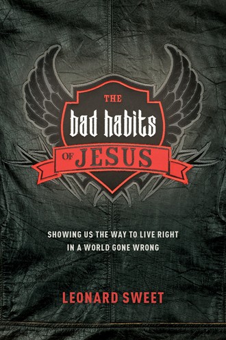 The Bad Habits of Jesus- Showing Us the Way to Life Right in a World Gone Wrong.jpg
